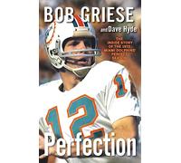 Perfection: The Inside Story of the 1972 Miami Dolphins' Perfect Season