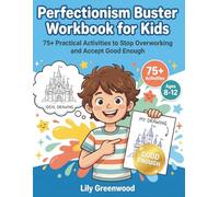 Perfectionism Buster Workbook for Kids: 75+ Practical Activities to Stop Overworking and Accept Good Enough (Ages 8-12)