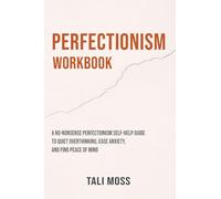 Perfectionism Workbook: A No-Nonsense Perfectionism Self-Help Guide to Quiet Overthinking, Ease Anxiety, and Find Peace of Mind