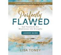 Perfectly Flawed Women's Bible Study Leader Guide: God Transforms Our Weaknesses Into Strengths (a Women's Bible Study on the Life of Peter)