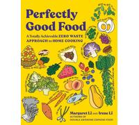 Perfectly Good Food : A Totally Achievable Zero Waste Approach to Home Cooking