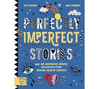 Perfectly Imperfect Stories: Meet 29 inspiring people and discover their mental health stories