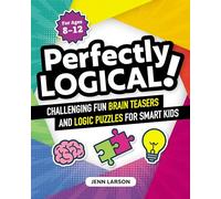 Perfectly Logical!: Challenging Fun Brain Teasers and Logic Puzzles for Smart Kids