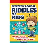 Perfectly Logical Riddles for Kids: Enjoyable Riddles and Brain Teasers for Kids and the Family