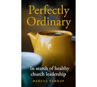 Perfectly Ordinary: In search of healthy church leadership