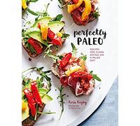 Perfectly Paleo: Recipes for clean eating on a Paleo diet