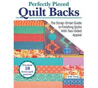 Perfectly Pieced Quilt Backs: The Scrap-Smart Guide to Finishing Quilts with Two-Sided Appeal (Landauer) 30 Quilt Back Designs, 18 Downloadable Quilt Front Patterns, and More