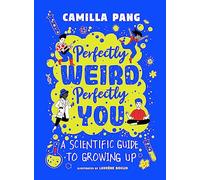 Perfectly Weird, Perfectly You: A Scientific Guide to Growing Up