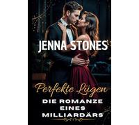 Perfekte Lügen: Die Romanze eines Milliardärs: Eine Geschichte von Enemies to Lovers über Verrat, erzwungene Nähe und eine Ehe, die alles verändert