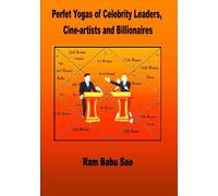 Perfet Yogas of Celebrity Leaders, Cine-artists and Billionaires: Predictions of Leadership, Cine-artist and Billionaire by Planetary Combination (Yoga)