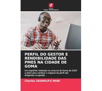 Perfil Do Gestor E Rendibilidade Das Pmes Na Cidade de Goma: Um inquérito realizado na comuna de Goma de 2020 a 2022 para verificar o impacto do perfil dos dirigentes na gestão.