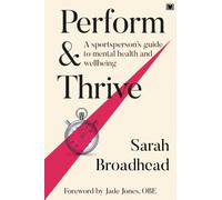 Perform & Thrive : A Sportsperson's Guide to Mental Health and Wellbeing