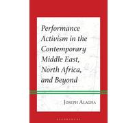 Performance Activism in the Contemporary Middle East, North Africa, and Beyond