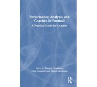Performance Analysis and Coaches in Football : A Practical Guide for Coaches
