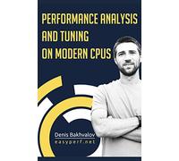 Performance Analysis and Tuning on Modern CPUs: Squeeze the last bit of performance from your application.