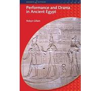 Performance and Drama in Ancient Egypt (Duckworth Egyptology Series)