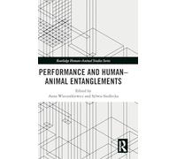 Performance and Human-Animal Entanglements (Routledge Human-Animal Studies Series)