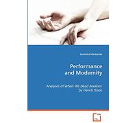 Performance and Modernity: analyses of When We Dead Awaken by Henrik Ibsen