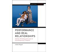 Performance and Real Relationships : Family, Kinship and Love in Contemporary Theatre