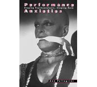 Performance Anxieties: Staging Psychoanalysis, Staging Race