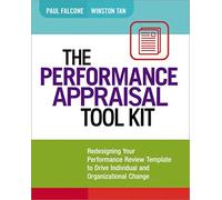 Performance Appraisal Tool Kit: Redesigning Your Performance Review Template to Drive Individual and Organizational Change