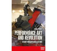 Performance Art and Revolution: Stuart Brisley’s Cuts in Time (Rethinking Art's Histories)