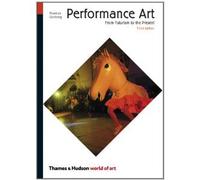 Performance Art: From Futurism to the Present (Third Edition) (World of Art)