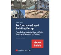 Performance-Based Building Design : From Below Grade to Floors, Walls, Roofs, and Windows to Finishes (incl. ebook as PDF)