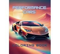 Performance Cars Coloring Book: Collection of 50 Legendary Sports Cars Coloring Pages for Stress Relief and Relaxation, Ideal for Automotive Enthusiasts, Teens, and Adults
