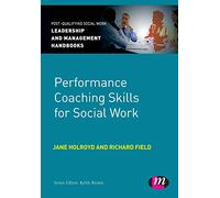 Performance Coaching Skills for Social Work (Post-Qualifying Social Work Leadership and Management Handbooks)