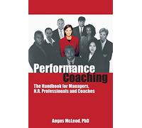 Performance Coaching: The handbook for managers, HR professionals and coaches