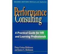 Performance Consulting. A Practical Guide for HR and Learning Professionals. by Gaines Robinson (2008-04-01)