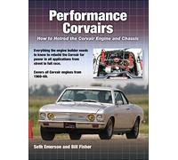 Performance Corvairs: How to Hotrod the: How to Hotrod the Corvair Engine and Chassis