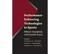 Performance-Enhancing Technologies in Sports - Ethical, Conceptual, and Scientific Issues (Bioethics)