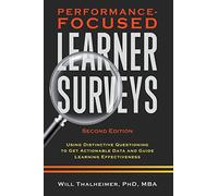 Performance-Focused Learner Surveys: Using Distinctive Questioning to Get Actionable Data and Guide Learning Effectiveness