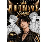 Performance Icons Coloring Book: Original Stage Performers, Concert Fashion & Dynamic Male Characters for Adults & Teens (Idol Vibes Coloring Series: Male Edition)