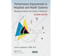 Performance Improvement in Hospitals and Health Systems: Managing Analytics and Quality in Healthcare, 2nd Edition (HIMSS Book Series)