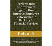 Performance Improvement Program: How to Improve Employee Performance in Banking: Practical Guide for Managers & HR Leaders to Diagnose ... Team (BANKING LEADERSHIP SERIES)