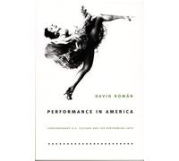 Performance in America: Contemporary U.S. Culture And The Performing Arts (Perverse Modernities: A Series Edited by Jack Halberstam and Lisa Lowe)