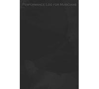 Performance Log for Musicians: The Best Musician Journal for keeping track of performances and repertoire. Great for Singers, Pianists, and all Music Performers