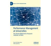 Performance Management at Universities: The Danish Bibliometric Research Indicator at Work (Public Sector Organizations)