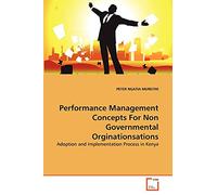 Performance Management Concepts For Non Governmental Orginationsations: Adoption and Implementation Process in Kenya