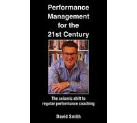Performance Management for the 21st Century: The Seismic Shift to Regular Performance Coaching