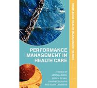 Performance Management in Healthcare: Improving Patient Outcomes, An Integrated Approach (Health Management)