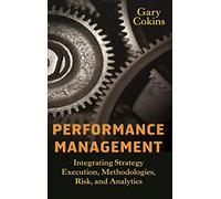 Performance Management: Integrating Strategy Execution, Methodologies, Risk, and Analytics: 21 (Wiley and SAS Business Series)