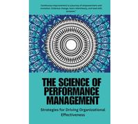 Performance Management:: The Science of Performance Management: Proven Strategies to Enhance Employee Performance, Drive Organizational Growth, and ... Effective Performance Management Practices