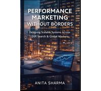 Performance Marketing Without Borders: A Modern Guide to DSP, Sponsored Ads, Search, Video & Campaign Optimization Across World Markets