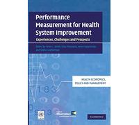 Performance Measurement for Health System Improvement: Experiences, Challenges and Prospects (Health Economics, Policy and Management)