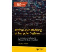 Performance Modeling of Computer Systems : A Comprehensive Guide to Microarchitectural Simulation