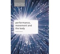 Performance, Movement and the Body: 7 (Theatre and Performance Practices)